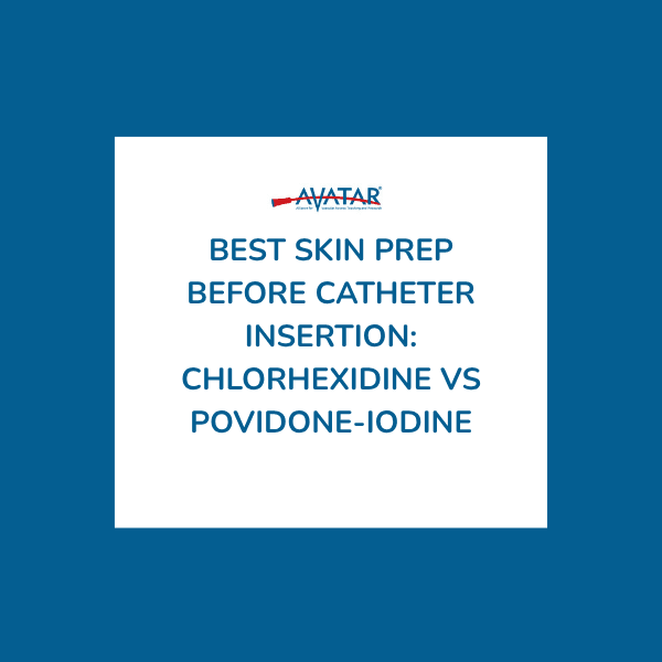 Best Skin Prep Before Catheter Insertion: Chlorhexidine vs Povidone-Iodine Best Skin Prep Before Catheter Insertion: Chlorhexidine vs Povidone-Iodine
